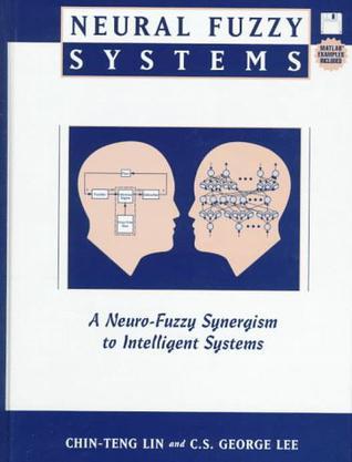 Neural fuzzy systems a neuro-fuzzy synergism to intelligent systems