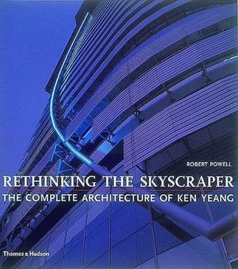 Rethinking the skyscraper the complete architecture of Ken Yeang