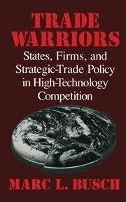 Trade warriors states, firms, and strategic policy in high technology