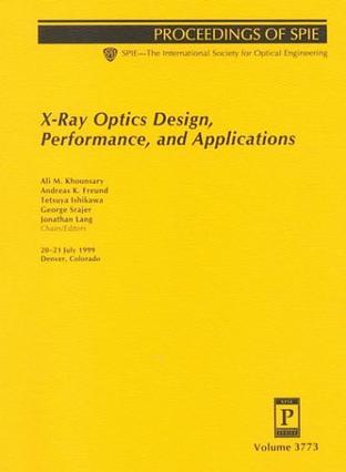 X-ray optics design, performance, and applications 20-21 July 1999, Denver, Colorado