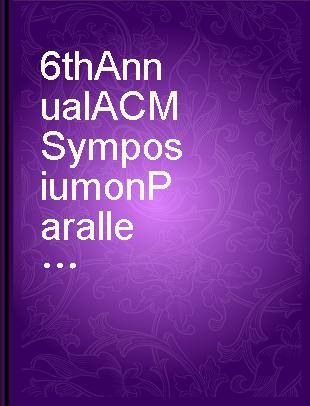 6th Annual ACM Symposium on Parallel Algorithms and Architectures, June 27-29, 1994, Cape May, New Jersey