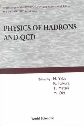 Physics of hadrons and QCD proceedings of the APCTP-RCNP Joint International School and the 1998 YITP Workshop : Osaka and Kyoto, Japan, October 1998
