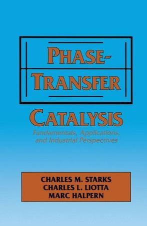 Phase-transfer catalysis fundamentals, applications, and industrial perspectives