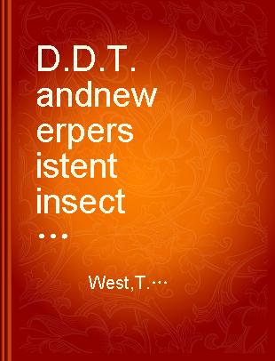 D. D. T. and newer persistent insecticides