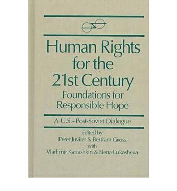 Human rights for the 2lst century, foundations for responsible hope A U.S. post Soviet dialogue