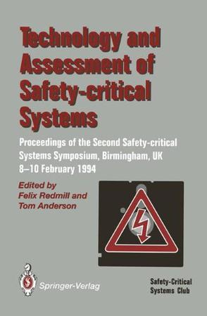 Technology and assessment of safety-critical systems proceedings of the Second Safety-critical Systems Symposium, Birmingham, UK, 8-10, February 1994