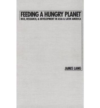 Feeding a hungry planet rice, research & development in Asia & Latin America