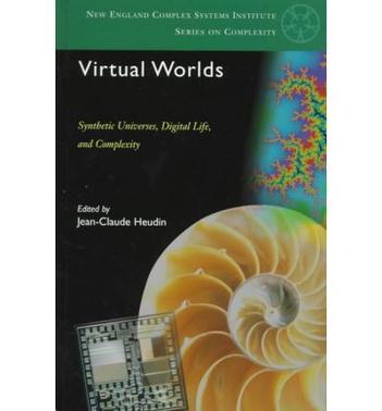 Virtual worlds synthetic universes, digital life, and complexity/