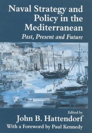 Naval strategy and power in the Mediterranean past, present, and future
