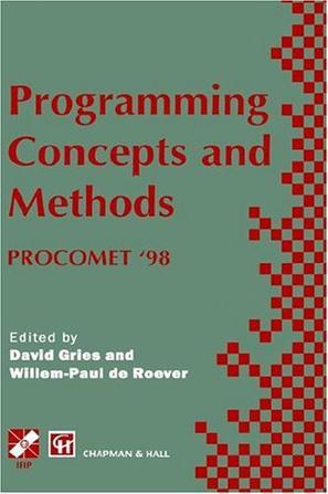 Programming concepts and methods PROCOMET '98 IFIP TC2/WG2.2, 2.3 International Conference on Programming Concepts and Methods (PROCOMET '98), 8-12 June 1998, Shelter Island, New York, USA