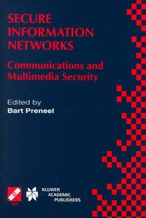 Secure information networks communications and multimedia security : IFIP TC6/TC11 Joint Working Conference on Communications and Multimedia Security (CMS'99), September 20-21, 1999, Leuven, Belgium
