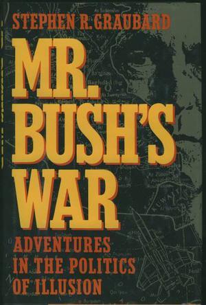 Mr. Bush's war adventures in the politics of illusion