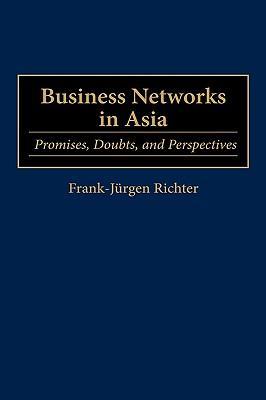 Business networks in Asia promises, doubts, and perspectives