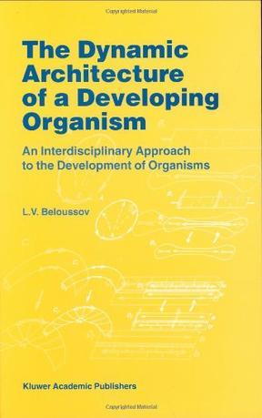 The dynamic architecture of a developing organism an interdisciplinary approach to the development of organisms