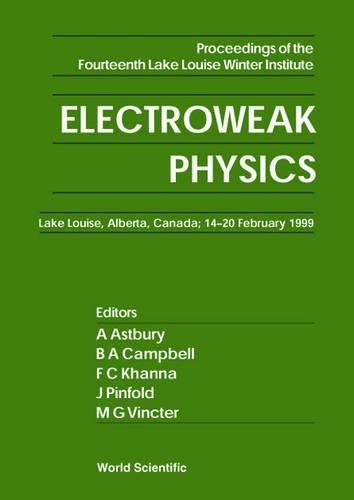 Electroweak physics proceedings of the fourteenth Lake Louise Winter Institute : Lake Louise, Alberta, Canada, 14-20 February 1999