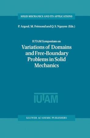 IUTAM Symposium on Variations of Domain and Free-Boundary Problems in Solid Mechanics proceedings of the IUTAM Symposium held in Paris, France, 22-25 April 1997