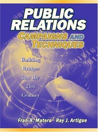 Public relations campaigns and techniques building bridges into the 21st century